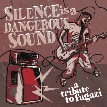 Silence Is a Dangerous Sound: A Tribute to Fugazi by Various Artists - album cover