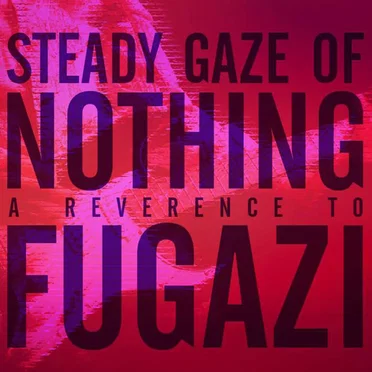 Steady Gaze of Nothing - A Reverence to Fugazi by Various Artists - album cover