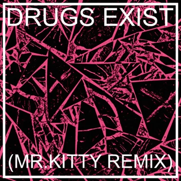 Drugs Exist (Mr.Kitty remix)