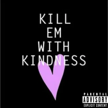 Kill Em with Kindness