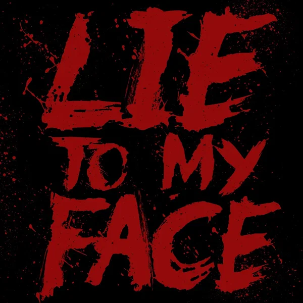 Lie to My Face