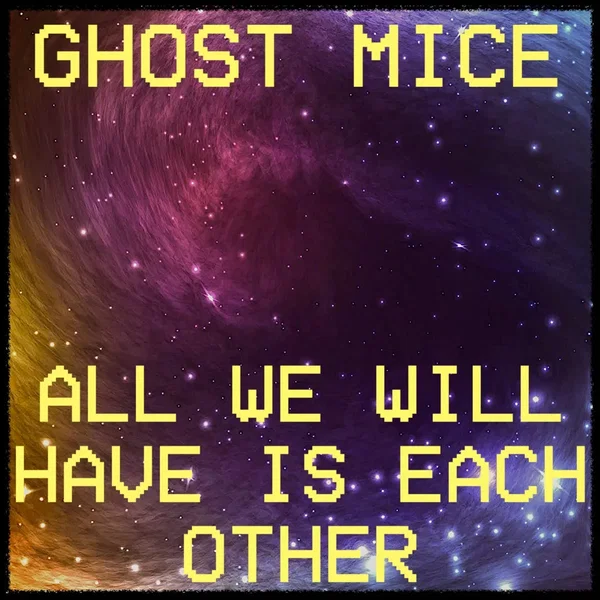 All We Will Have Is Each Other