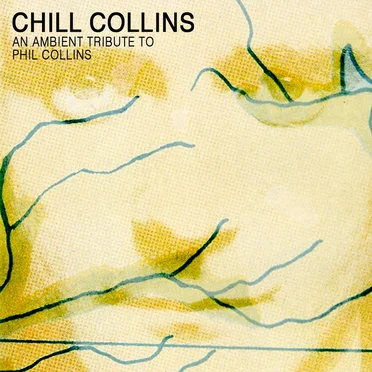 Chill Collins: An Ambient Tribute to Phil Collins by Various Artists - album cover