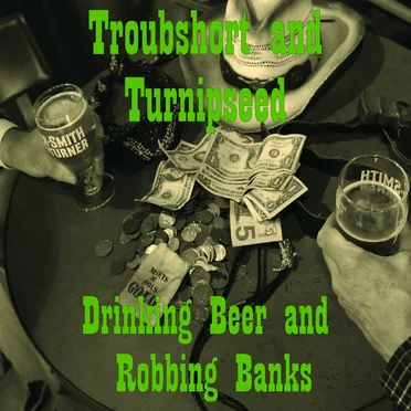 Drinking Beer and Robbing Banks