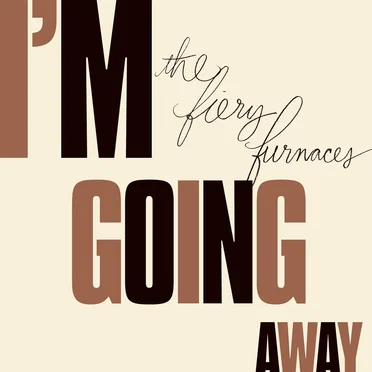I'm Going Away by The Fiery Furnaces - album cover