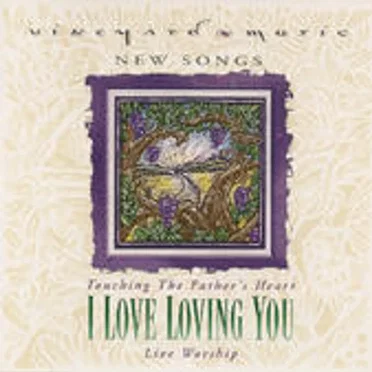Touching the Father’s Heart #32: I Love Loving You