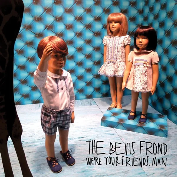 We’re Your Friends, Man