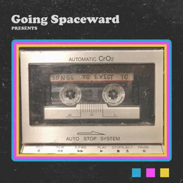 Songs to Exist To by Going Spaceward - album cover