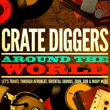 Crate Diggers Around the World (Let's Travel Through Afrobeat, Oriental Sounds, Zouk, Dub & Many More) by Various Artists - album cover