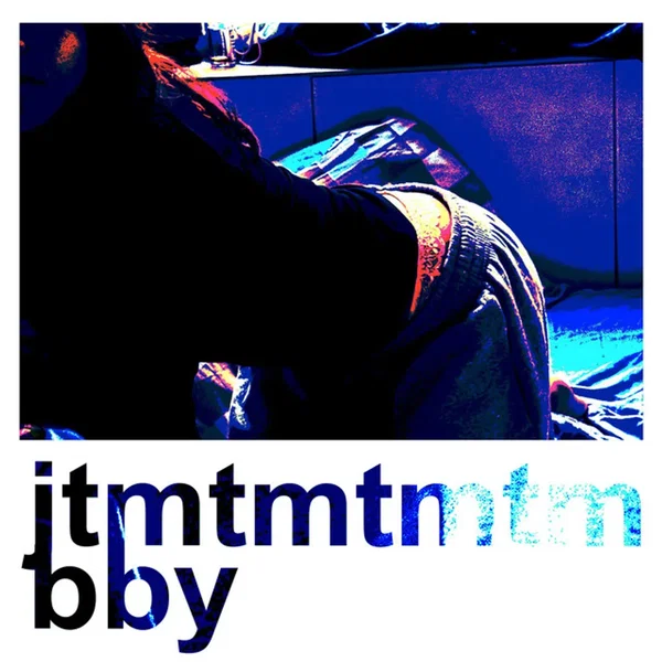 jtmtmtmtm bby
