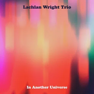 In Another Universe by Lachlan Wright Trio - album cover