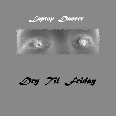 Laptop Dancer by Dry Til Friday - album cover