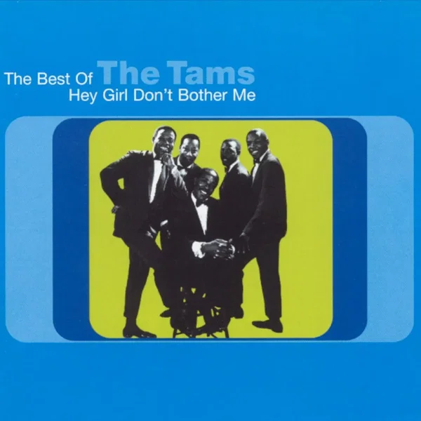 The Best of the Tams: Hey Girl, Don't Bother Me