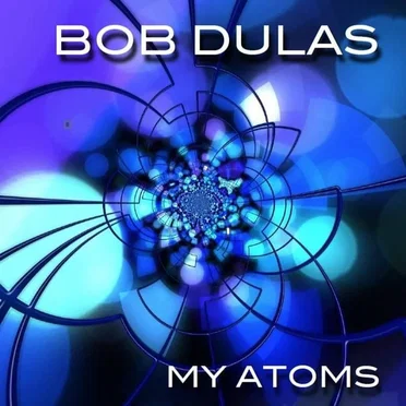 My Atoms by Bob Dulas - album cover