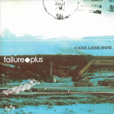 Care.Less.Now by Failure Plus - album cover
