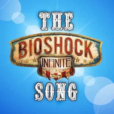 The Bioshock Infinite Song (YouTube Version)