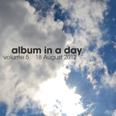 Album in a Day, Volume 5 - 18 August 2012 by Various Artists - album cover