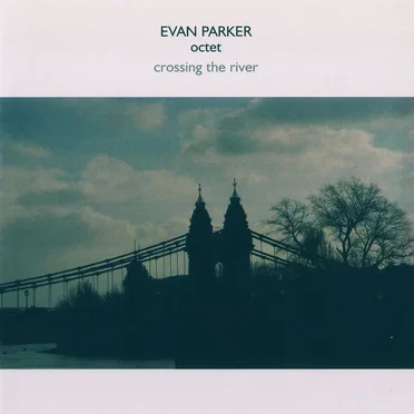 Crossing the River by Evan Parker Octet - album cover