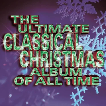 The Ultimate Classical Christmas Album of All Time by Various Artists - album cover