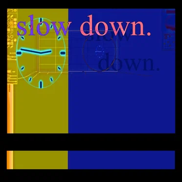 slow down.