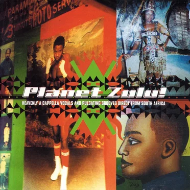 Planet Zulu! - Heavenly A Cappella Vocals And Pulsating Grooves Direct From South Africa by Various Artists - album cover