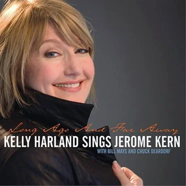 Long Ago and Far Away, Long Ago and Far Away, Kelly Harland Sings the Music of Jerome Kern by Kelly Harland - album cover