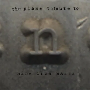 The Piano Tribute to Nine Inch Nails