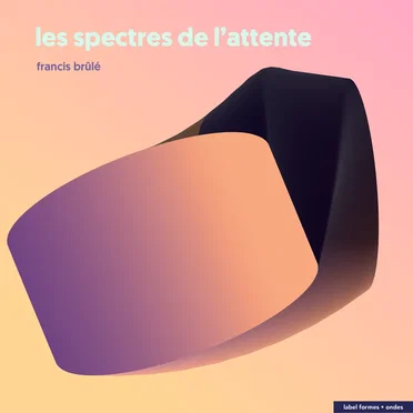 Les spectres de l'attente by Francis Brûlé - album cover