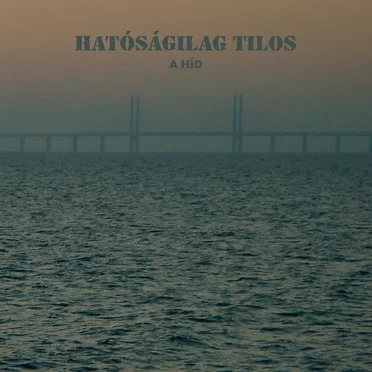 A híd by Hatóságilág Tilos - album cover