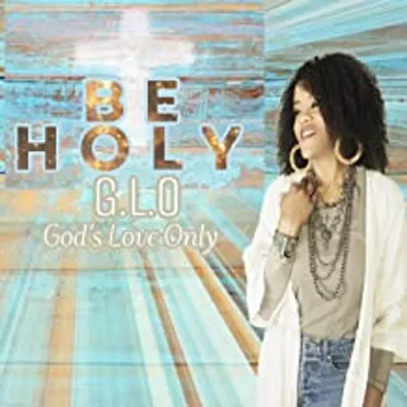 Be Holy by G.L.O (God’s Love Only) - album cover