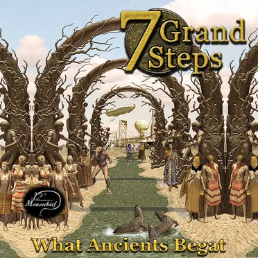 7 Grand Steps: What Ancients Begat by Mousechief - album cover