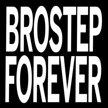 BROSTEP FOREVER