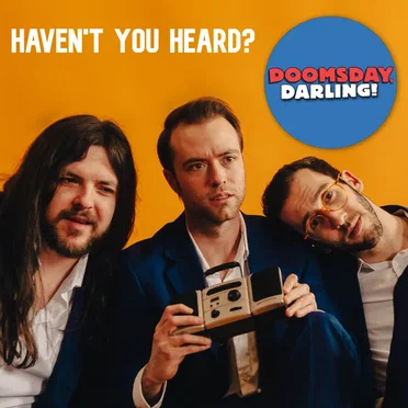 Haven't You Heard? by Doomsday, Darling! - album cover