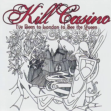 I've Been to London to See the Queen by Kill Casino - album cover