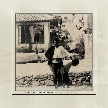 Songs of Disenchantment: Music From the Greek Underground
