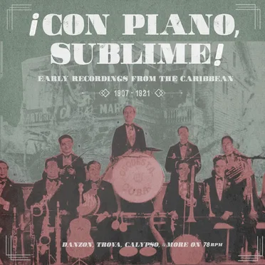 ¡Con piano, sublime! Early Recordings From the Caribbean 1907–1921 by Various Artists - album cover