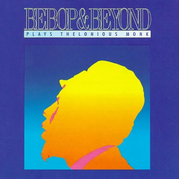 Bebop & Beyond Plays Thelonious Monk