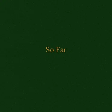 So Far