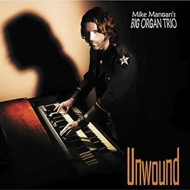 Unwound by Mike Mangan's Big Organ Trio - album cover