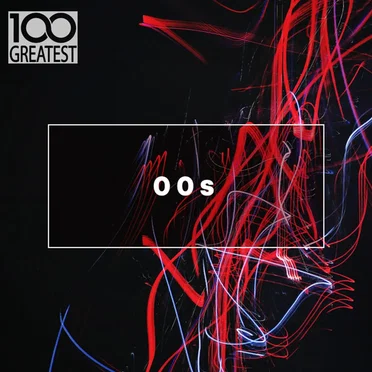100 Greatest 00s: The Best Songs From the Decade by Various Artists - album cover