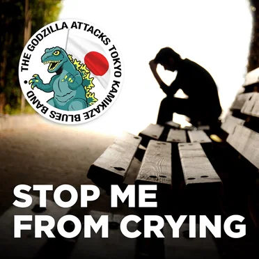 Stop Me From Crying by The Godzilla Attacks Tokyo Kamikaze Blues Band - album cover