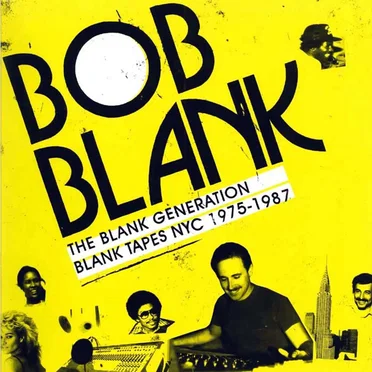The Blank Generation: Blank Tapes NYC 1975-1987 by Bob Blank - album cover