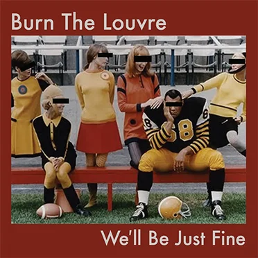 We'll Be Just Fine by Burn The Louvre - album cover