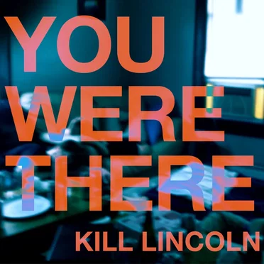 You Were There by Kill Lincoln - album cover