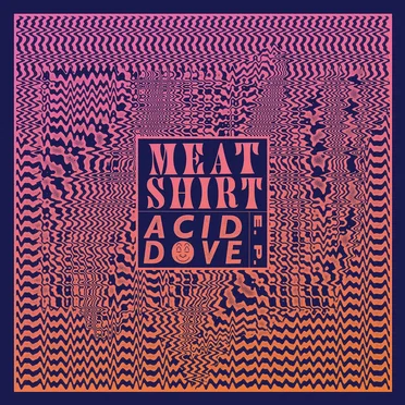 Acid Dove by Meat Shirt - album cover