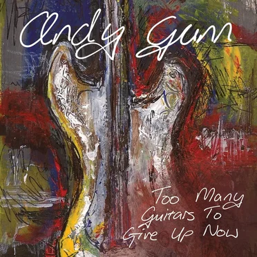 Too many guitars to give up now by Andy Gunn - album cover