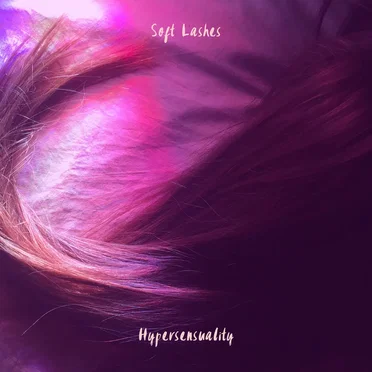 Hypersensuality by Soft Lashes - album cover