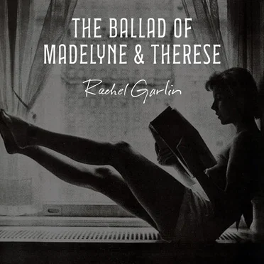 The Ballad of Madelyne & Therese