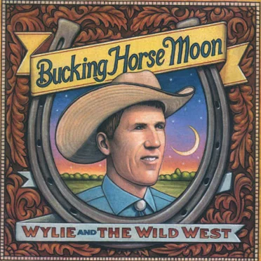 Bucking Horse Moon by Wylie and the Wild West - album cover