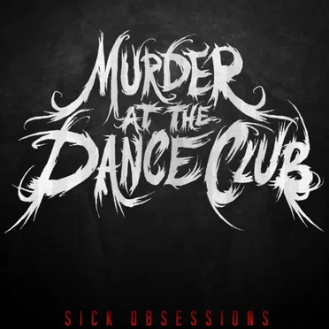 Sick Obsessions by Murder At The Dance Club - album cover